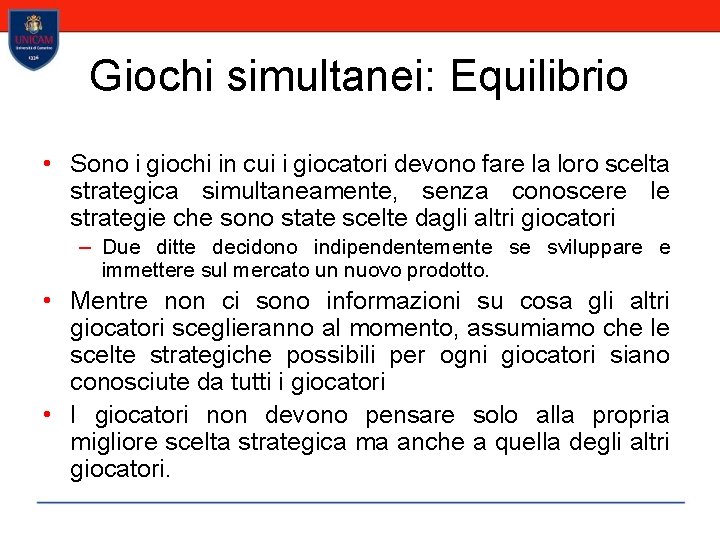 Giochi simultanei: Equilibrio • Sono i giochi in cui i giocatori devono fare la