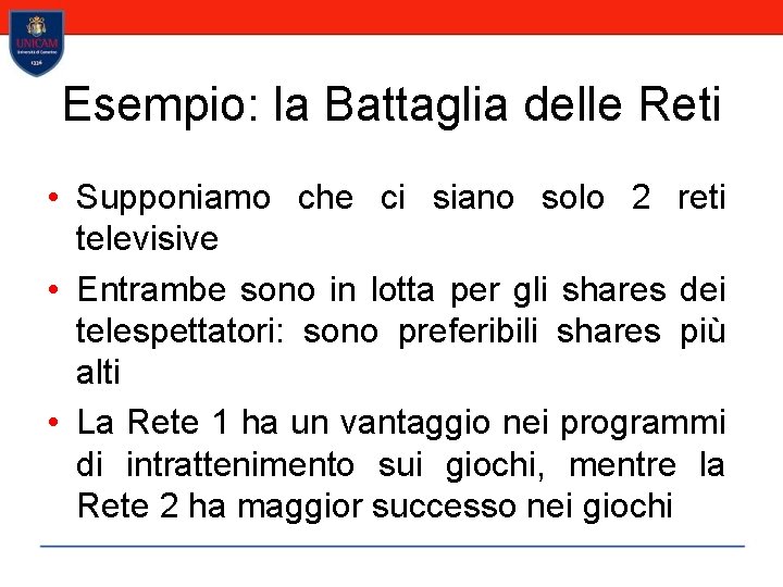 Esempio: la Battaglia delle Reti • Supponiamo che ci siano solo 2 reti televisive