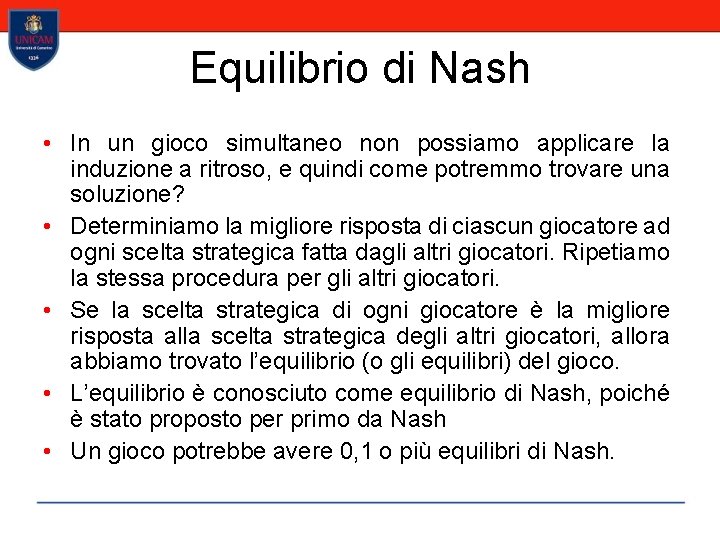 Equilibrio di Nash • In un gioco simultaneo non possiamo applicare la induzione a