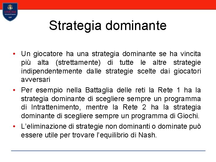 Strategia dominante • Un giocatore ha una strategia dominante se ha vincita più alta