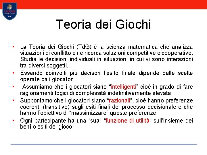 Teoria dei Giochi • La Teoria dei Giochi (Td. G) è la scienza matematica