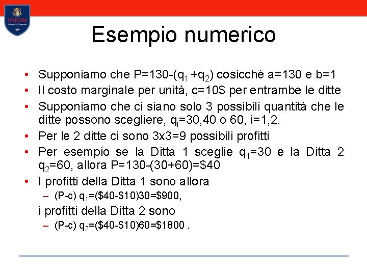 Esempio numerico • Supponiamo che P=130 -(q 1 +q 2) cosicchè a=130 e b=1