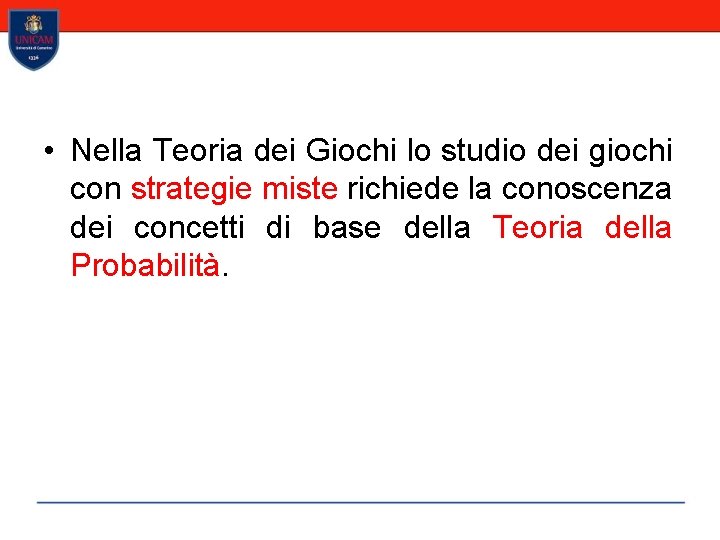  • Nella Teoria dei Giochi lo studio dei giochi con strategie miste richiede