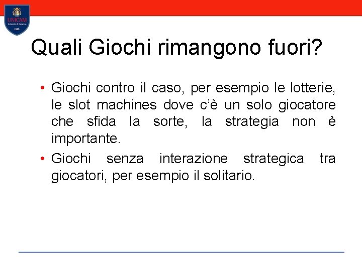 Quali Giochi rimangono fuori? • Giochi contro il caso, per esempio le lotterie, le