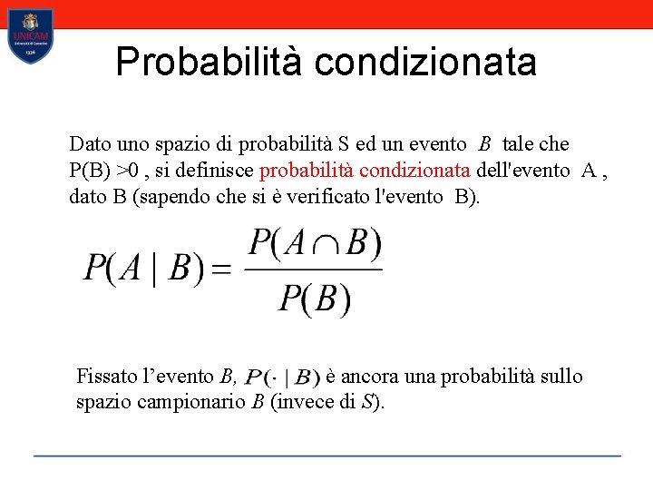 Probabilità condizionata Dato uno spazio di probabilità S ed un evento B tale che