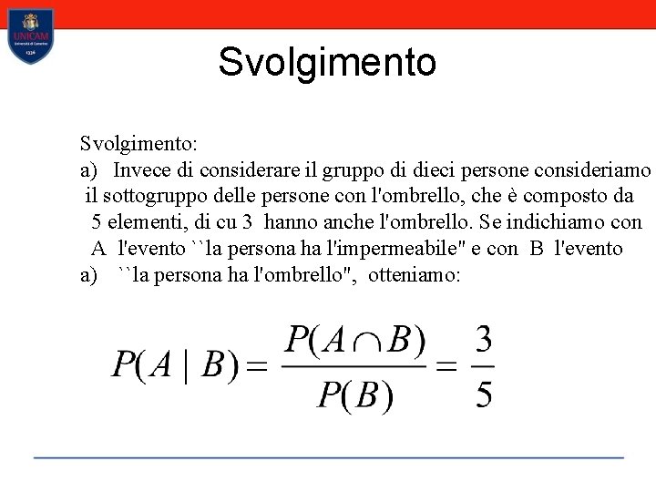 Svolgimento: a) Invece di considerare il gruppo di dieci persone consideriamo il sottogruppo delle