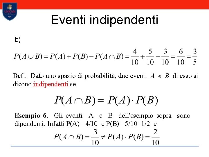 Eventi indipendenti b) Def. : Dato uno spazio di probabilità, due eventi A e