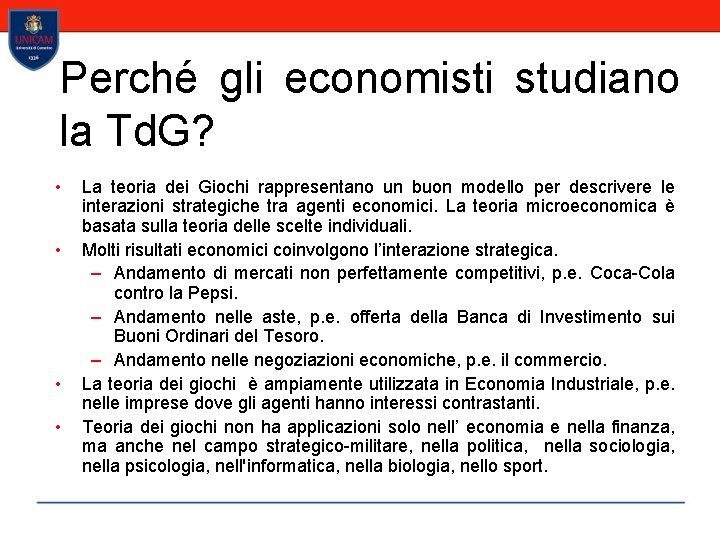Perché gli economisti studiano la Td. G? • • La teoria dei Giochi rappresentano