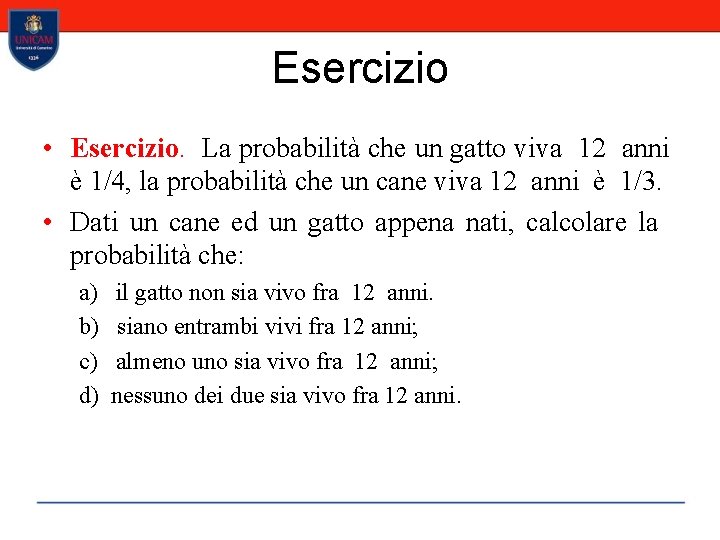 Esercizio • Esercizio. La probabilità che un gatto viva 12 anni è 1/4, la