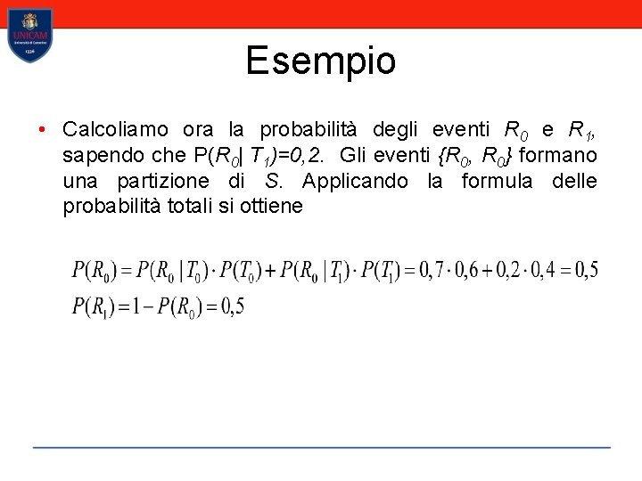 Esempio • Calcoliamo ora la probabilità degli eventi R 0 e R 1, sapendo