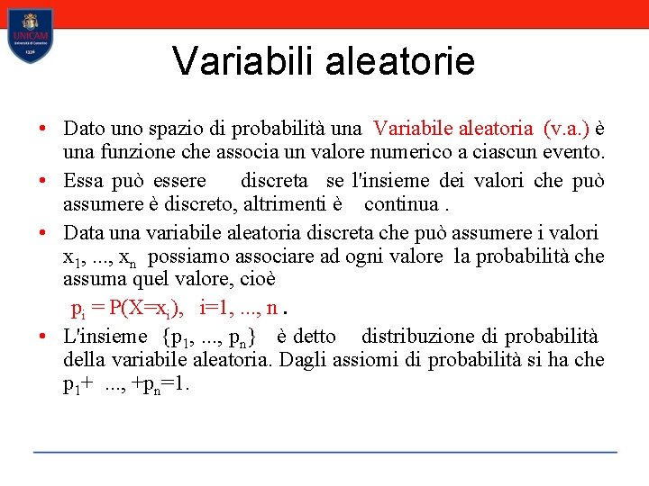 Variabili aleatorie • Dato uno spazio di probabilità una Variabile aleatoria (v. a. )