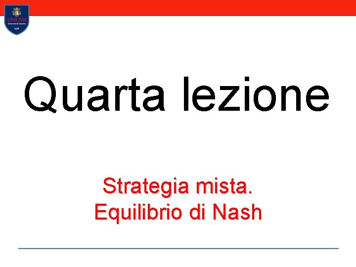 Quarta lezione Strategia mista. Equilibrio di Nash 