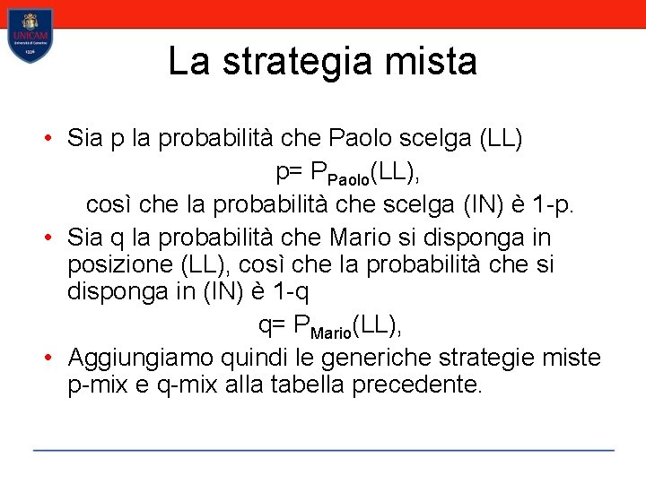 La strategia mista • Sia p la probabilità che Paolo scelga (LL) p= PPaolo(LL),