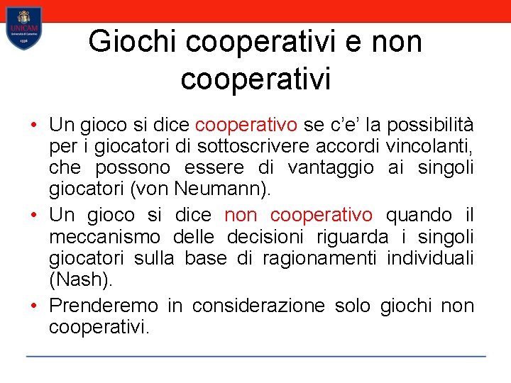 Giochi cooperativi e non cooperativi • Un gioco si dice cooperativo se c’e’ la