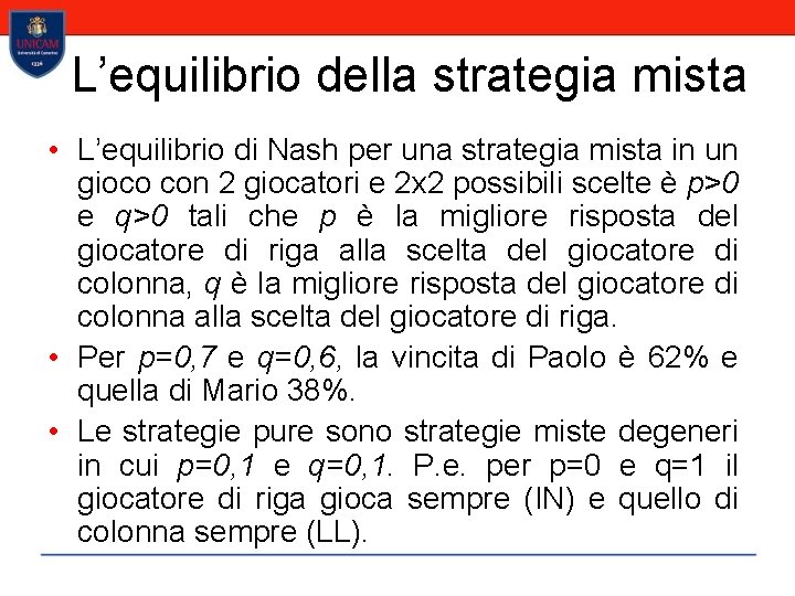 L’equilibrio della strategia mista • L’equilibrio di Nash per una strategia mista in un