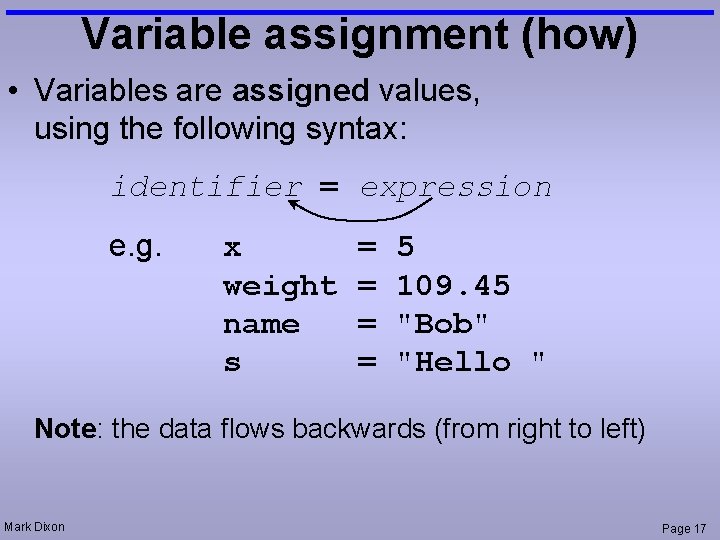 Variable assignment (how) • Variables are assigned values, using the following syntax: identifier =