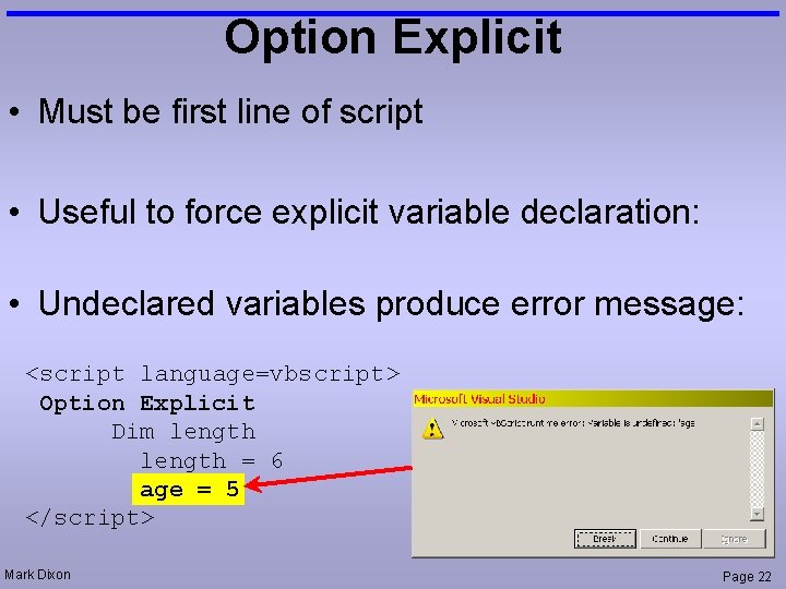 Option Explicit • Must be first line of script • Useful to force explicit