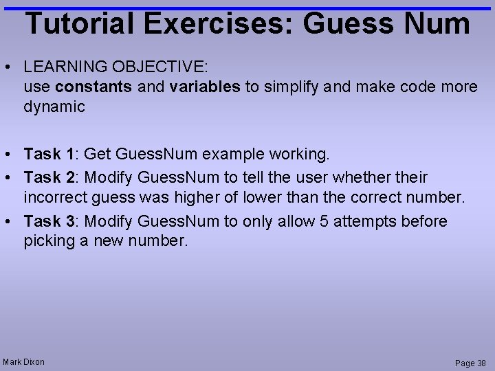 Tutorial Exercises: Guess Num • LEARNING OBJECTIVE: use constants and variables to simplify and