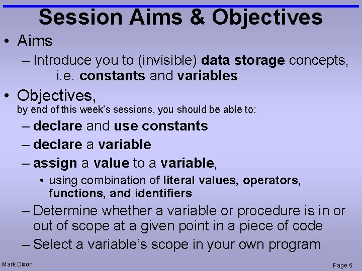 Session Aims & Objectives • Aims – Introduce you to (invisible) data storage concepts,