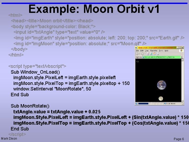 Example: Moon Orbit v 1 <html> <head><title>Moon orbit</title></head> <body style="background-color: Black; "> <input id="txt.