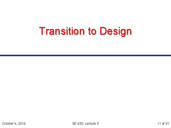 Transition to Design October 6, 2016 SE 430: Lecture 5 11 of 91 