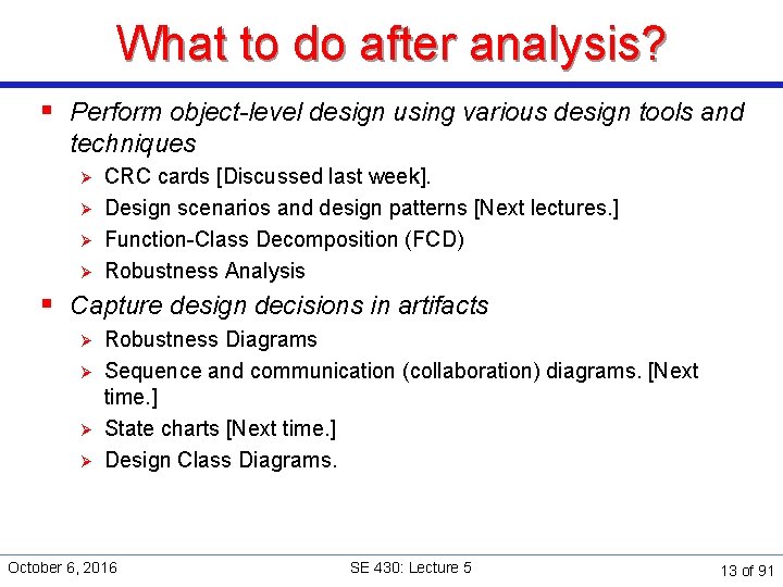 What to do after analysis? § Perform object-level design using various design tools and