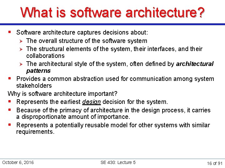 What is software architecture? § Software architecture captures decisions about: The overall structure of