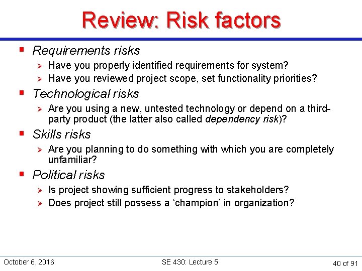 Review: Risk factors § Requirements risks Ø Ø Have you properly identified requirements for