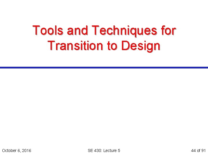 Tools and Techniques for Transition to Design October 6, 2016 SE 430: Lecture 5