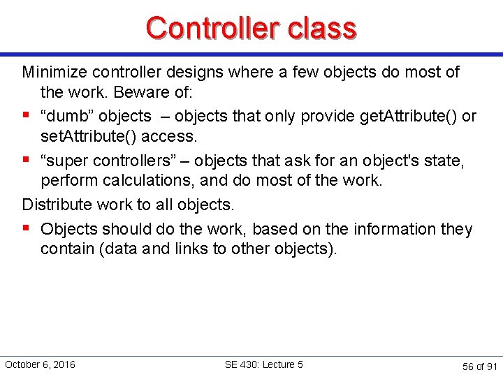 Controller class Minimize controller designs where a few objects do most of the work.