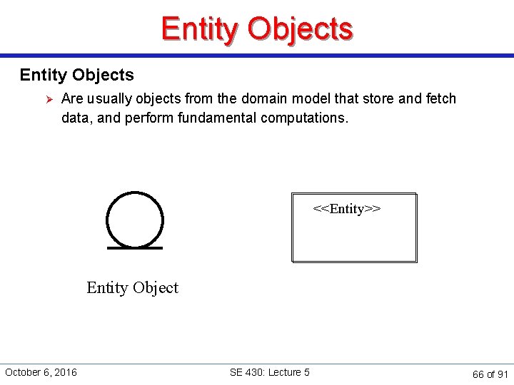 Entity Objects Ø Are usually objects from the domain model that store and fetch