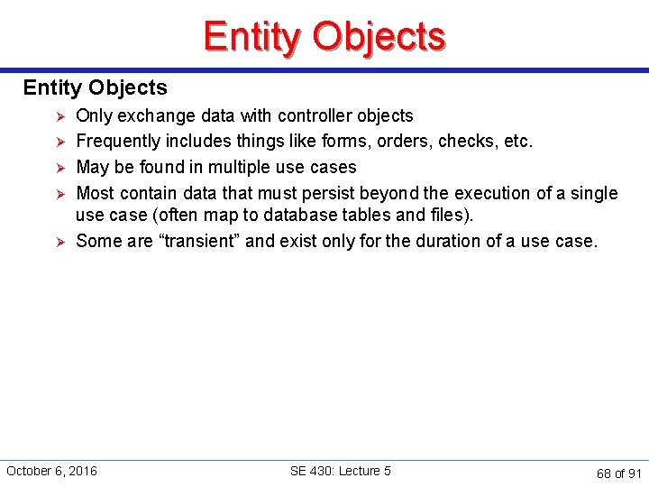 Entity Objects Ø Ø Ø Only exchange data with controller objects Frequently includes things