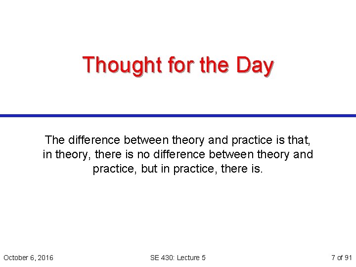 Thought for the Day The difference between theory and practice is that, in theory,