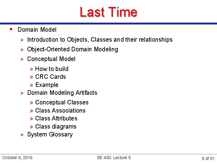 Last Time § Domain Model Ø Introduction to Objects, Classes and their relationships Ø