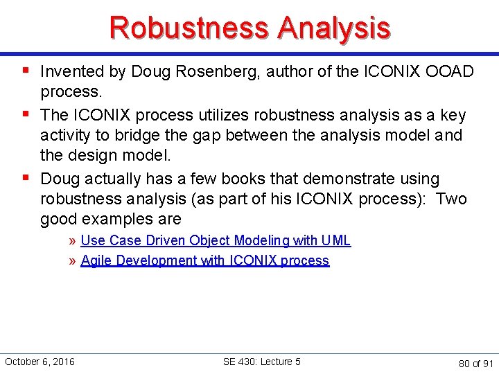 Robustness Analysis § Invented by Doug Rosenberg, author of the ICONIX OOAD process. §