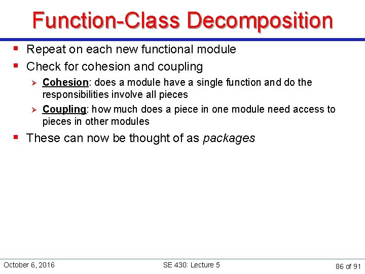 Function-Class Decomposition § Repeat on each new functional module § Check for cohesion and