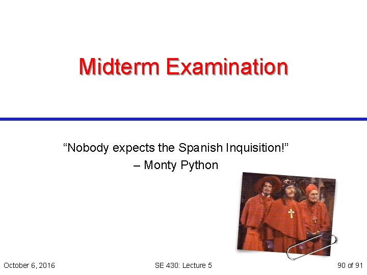 Midterm Examination “Nobody expects the Spanish Inquisition!” – Monty Python October 6, 2016 SE