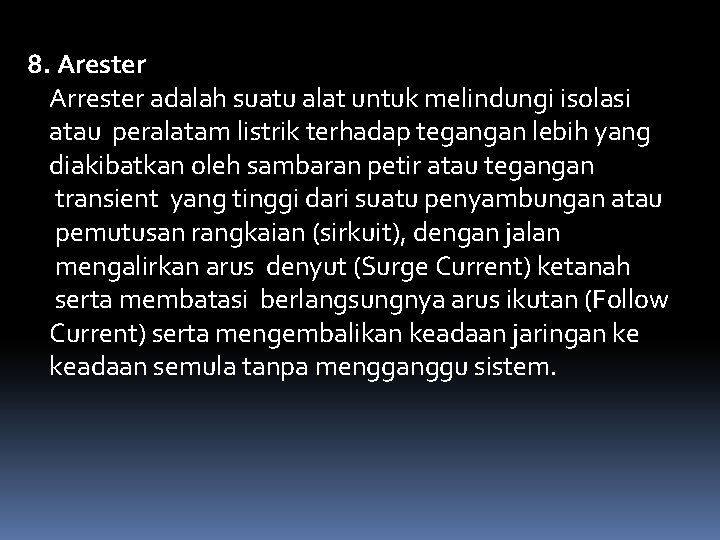 8. Arester Arrester adalah suatu alat untuk melindungi isolasi atau peralatam listrik terhadap tegangan