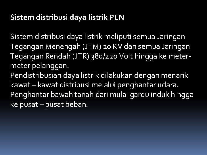 Sistem distribusi daya listrik PLN Sistem distribusi daya listrik meliputi semua Jaringan Tegangan Menengah