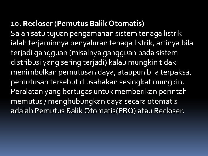 10. Recloser (Pemutus Balik Otomatis) Salah satu tujuan pengamanan sistem tenaga listrik ialah terjaminnya