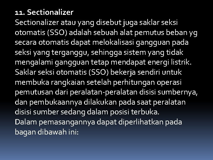11. Sectionalizer atau yang disebut juga saklar seksi otomatis (SSO) adalah sebuah alat pemutus