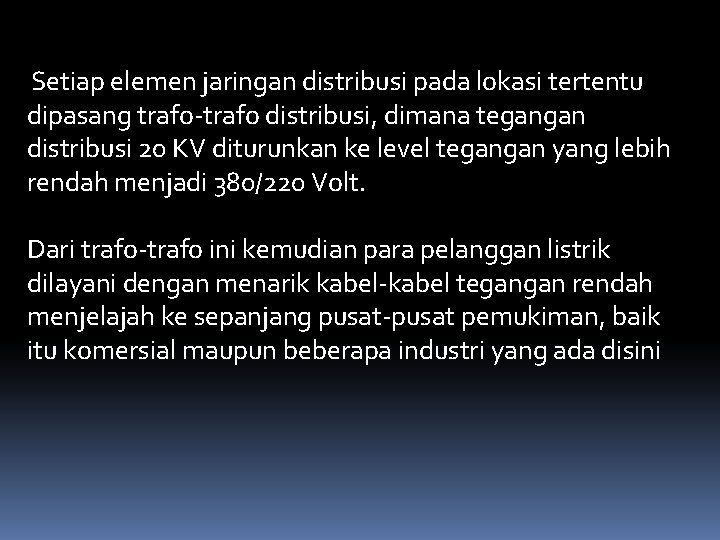 Setiap elemen jaringan distribusi pada lokasi tertentu dipasang trafo-trafo distribusi, dimana tegangan distribusi 20