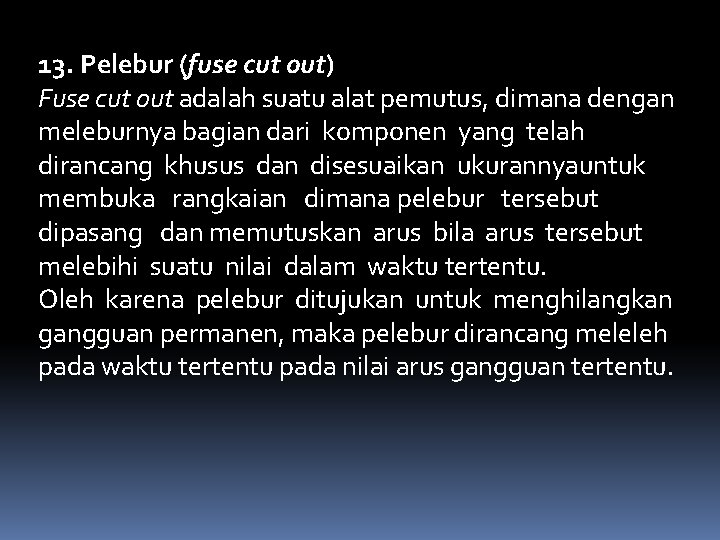 13. Pelebur (fuse cut out) Fuse cut out adalah suatu alat pemutus, dimana dengan