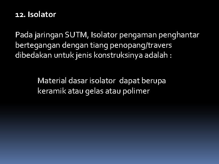12. Isolator Pada jaringan SUTM, Isolator pengaman penghantar bertegangan dengan tiang penopang/travers dibedakan untuk