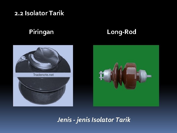 2. 2 Isolator Tarik Piringan Long-Rod Jenis - jenis Isolator Tarik 