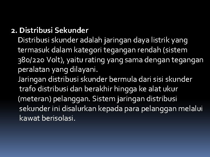 2. Distribusi Sekunder Distribusi skunder adalah jaringan daya listrik yang termasuk dalam kategori tegangan