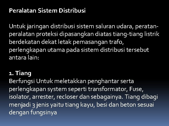 Peralatan Sistem Distribusi Untuk jaringan distribusi sistem saluran udara, peratanperalatan proteksi dipasangkan diatas tiang-tiang
