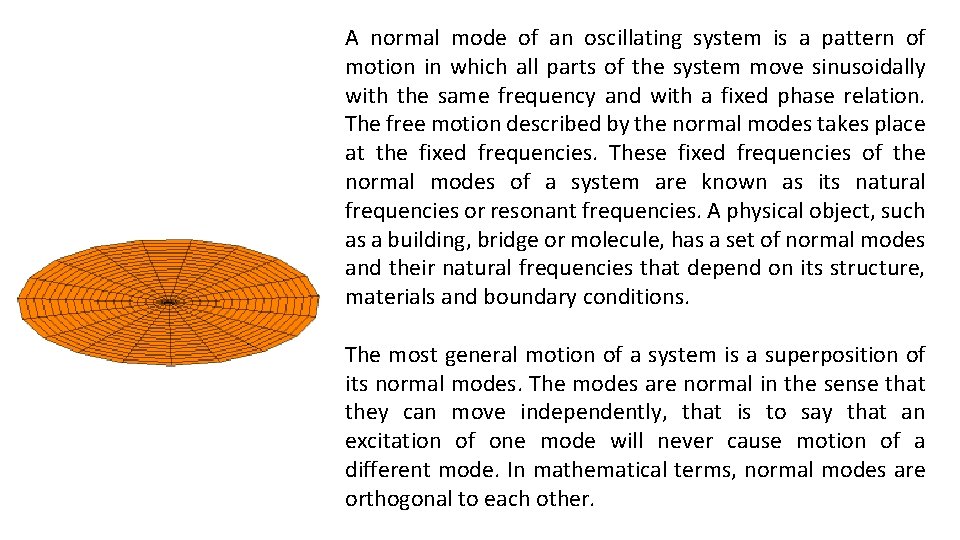 A normal mode of an oscillating system is a pattern of motion in which