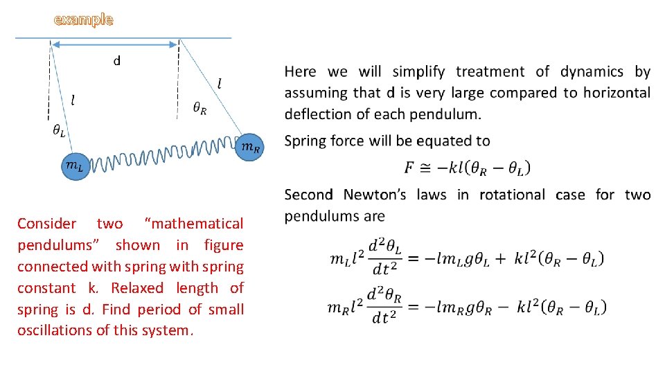example Consider two “mathematical pendulums” shown in figure connected with spring constant k. Relaxed
