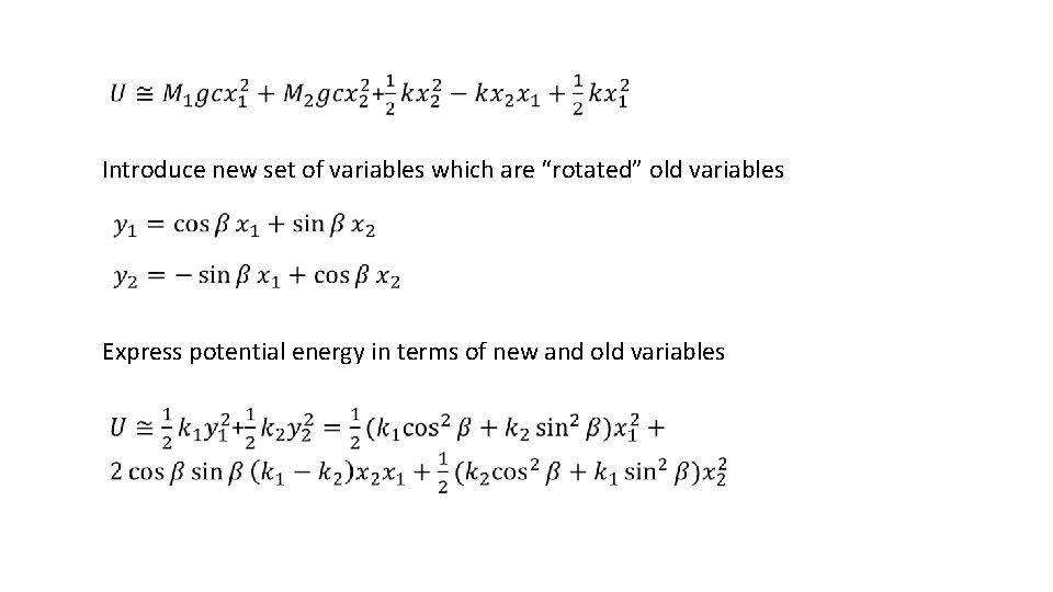 Introduce new set of variables which are “rotated” old variables Express potential energy in